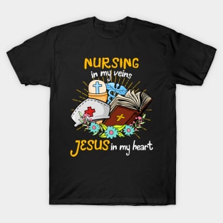 Nursing In My Veins Jesus In My Heart T-Shirt